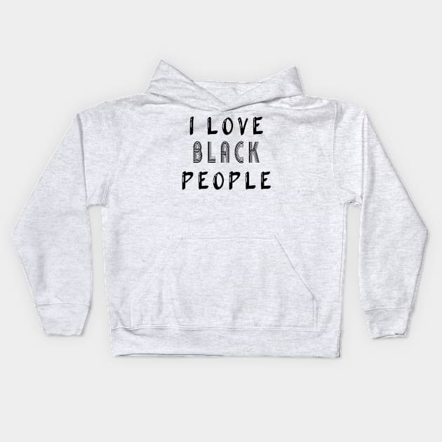 i love black people Kids Hoodie by MBRK-Store